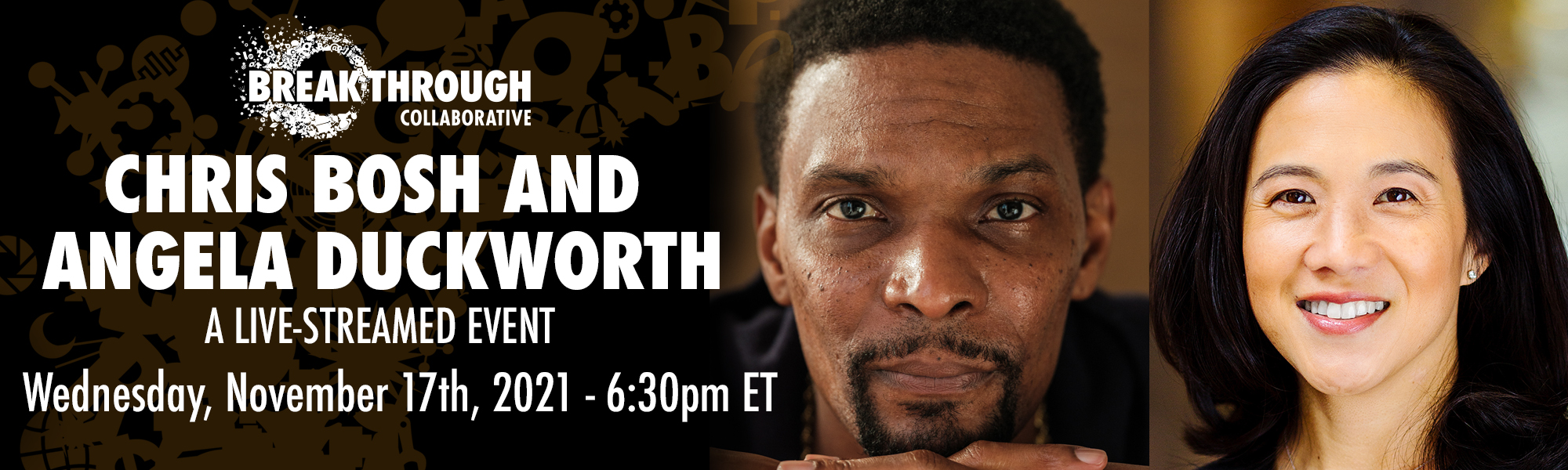 BTC-CBAD-webbanner-2000x600-copy Banner for Breakthrough Collaborative featuring photos of Chris Bosh and Angela Duckworth. Text: A Live Streamed Event, Wednesday, November 17th, 2021 – 6:30pm ET. Join us for an inspiring evening focused on educational enrichment and opportunity.