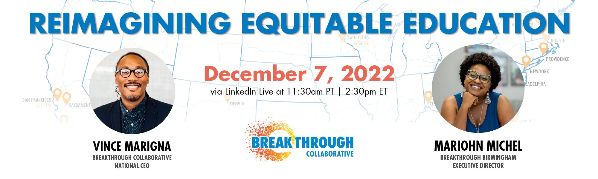 Reimagining-EdEquity Banner for Reimagining Equitable Education event on December 7, 2022, with Vince Marigna and Mariohn Michel of Breakthrough Collaborative, highlighting educational empowerment with their photos, times, and organization logos over a US map background.